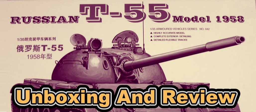 Trumpeter 1/35th T-55 Russian (Mod.1958) MBT Unboxing and Review Video