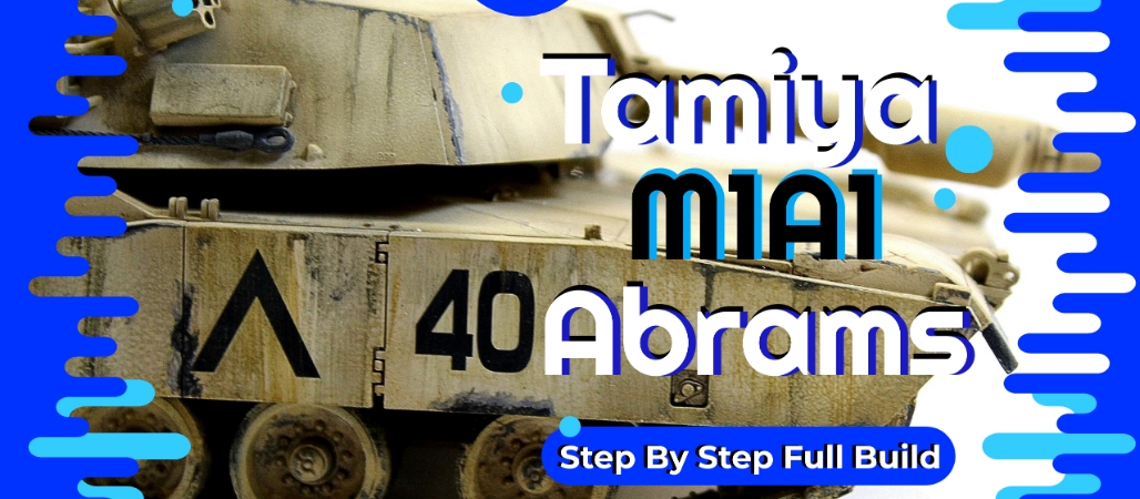 Tamiya 1/35th U.S.M1A1 Abrams Step By Step Full Build